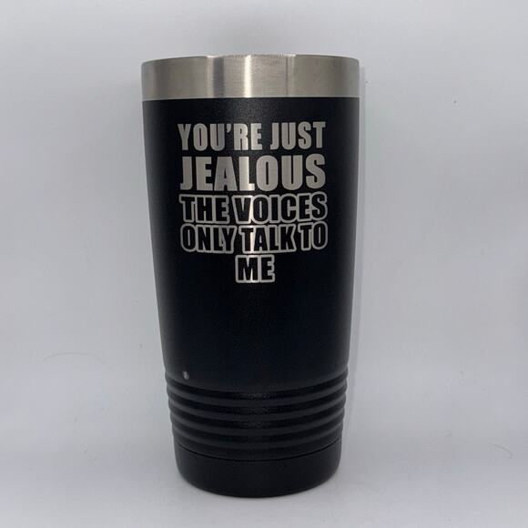 You’re Just Jealous the Voices Only Talk to Me – 20 oz Black Tumbler - Picture 1 of 3